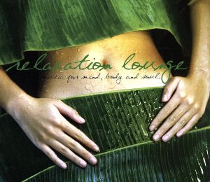 RELAXATION LOUNGE～Music for Mind,Body and Soul～