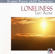 Dream Piano JAZZ Selection::孤独～レフト・アローン LONELINESS LEFT ALONE