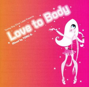 Tommy Boy Silver Label Presents Love to Body Mixed by TORU S.