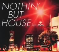 NOTHIN'BUT HOUSE FEAT.OM