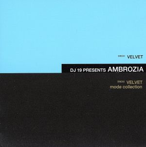 DJ 19 presents AMBROZIA/VELVET & VELVET MODE COLLECTION