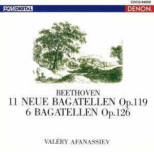 ベートーヴェン:11の新しいバガテル集 作品119 6つのバガテル集 作品126
