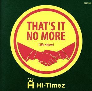 THAT'S IT NO MORE (we show)