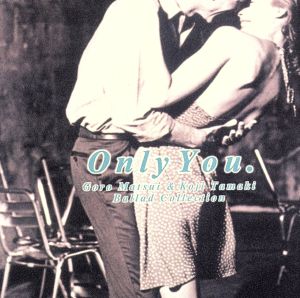 Only You. Goro Matsui & Koji Tamaki Balld Collection