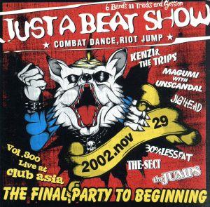 JUST A BEAT SHOW/FINAL PARTY TO BEGINNING