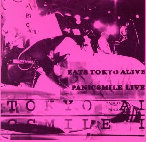 EATS TOKYO ALIVE！/PANICSMILE LIVE