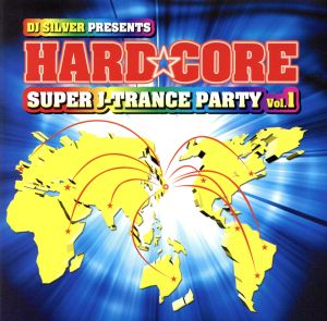 DJ SILVER PRESENTS HARD☆CORE SUPER J-TRANCE PARTY Vol.1