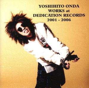 YOSHIHITO ONDA WORKS at DEDICATION RECORDS 2001-2006