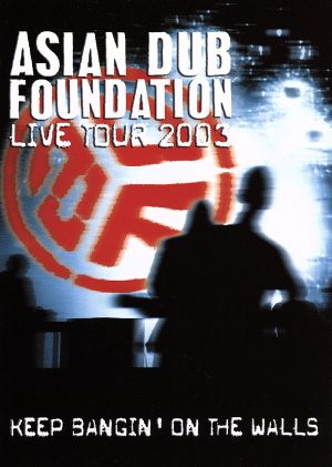 キープ・バンギン・オン・ザ・ウォールズ -ASIAN DUB FOUNDATION LIVE TOUR 2003-