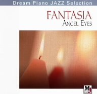 Dream Piano JAZZ Selection::夢～ファンタジア FANTASIA ANGEL EYES