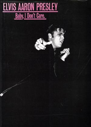 ELVIS AARON PRESLEY Baby,I Don't Care.