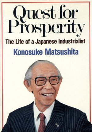 Quest for ProsperityThe Life of a Japanese Industrialist