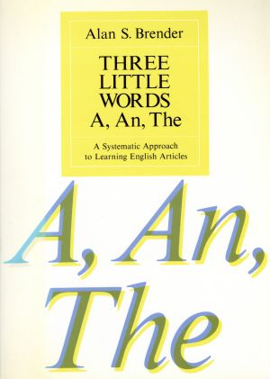 THREE LITTLE WORDS A,An,TheA Systematic Approach to Learning English Articles