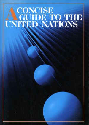 A CONCISE GUIDE TO THE UNITED NATIONS 新・国連への招待