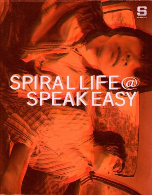 SPIRAL LIFE@SPEAK EASY