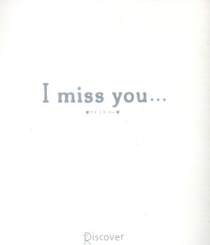 I miss you…