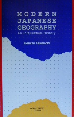 MODERN JAPANESE GEOGRAPHYAn Intellectual History