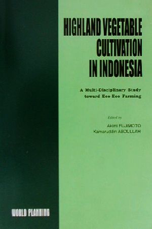 HIGHLAND VEGETABLE CULTIVATION IN INDONESIAA Multi-Disciplinary Study toward Eco-Eco Farming
