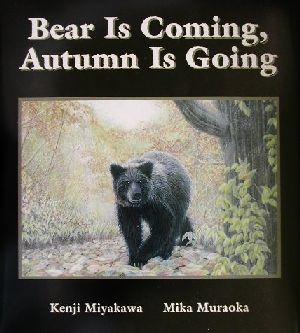 BEAR IS COMING,AUTUMN IS GOING