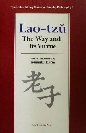 Lao-tzu The Way and Its Virtue The Izutsu Library Series on Oriental Philosophy1