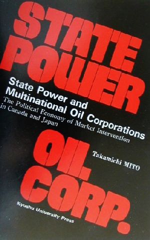 State Power and Multinational Oil CorporationsThe Political Economy of Market Intervention in Canada and Japan