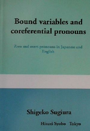 Bound variables and coreferential pronouns Zero and overt pronouns in Japanese and English ひつじ研究叢書 言語編第24巻