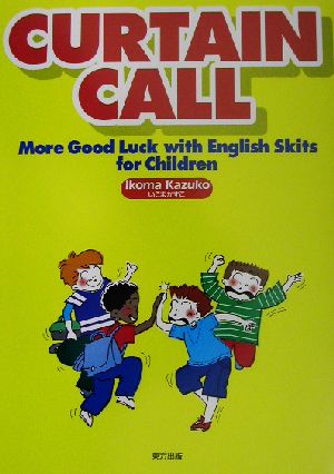 CURTAIN CALL More Good Luck with English Skits for Children