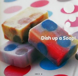 DISH UP A SOAP！