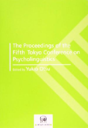 The Proceedings of the Fifth Tokyo Conference on Psycholinguistics
