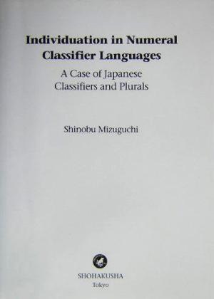 Individuation in Numeral Classifier Languages A Case of Japanese Classifiers and Plurals