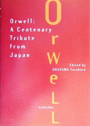 Orwell:A Centenary Tribute from Japan