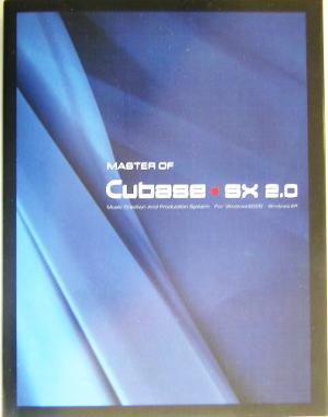 MASTER OF Cubase SX 2.0 Music Creation and Production System for Windows 2000・Windows XP