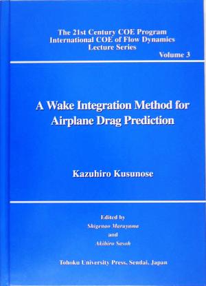 A Wake Integration Method for Airplane Drag Prediction The 21st Century COE Program International COE of Flow Dynamics Lecture Series Volume3