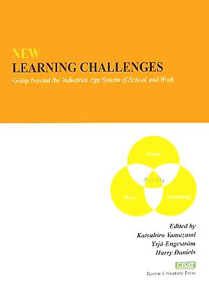 NEW LEARNING CHALLENGES:Going beyond the Industrial Age System of School and Work