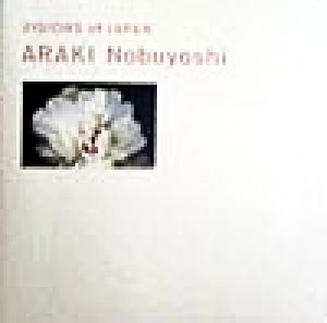 VISIONS of JAPAN ARAKI Nobuyoshi Visions of Japan