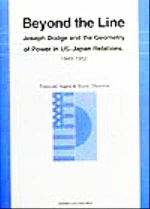 Beyond the LineJoseph Dodge and the Geometry of Power in US-Japan Relations,1949-1952