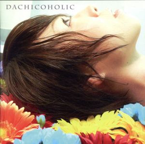 DACHICOHOLIC