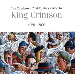 The Condensed 21st Century Guide To King Crimson 1969-2003(濃縮キング・クリムゾン)
