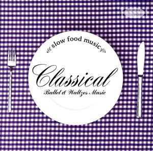 Slow Food Music-Classica Ballet&Waltze-