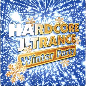 HARDCORE J-TRANCE～WINTER PARTY～