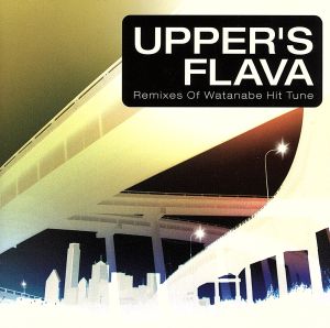 UPPER'S FLAVA～Remixes Of Watanabe Hit Tune～