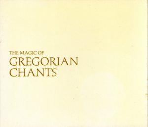 THE MAGIC OF GREGORIAN CHANTS