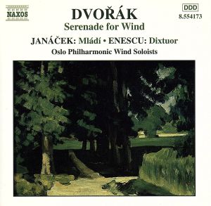 管楽のための作品集 ドヴォルザーク:セレナード、エネスコ:十重奏曲、ヤナーチェク:六重奏曲「青春」