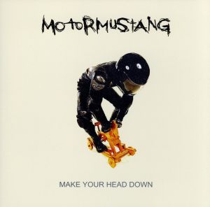 MAKE YOUR HEAD DOWN