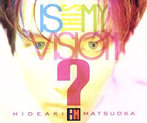 Is This My Vision？～HIDEAKI MATSUOKA THE BEST IN EPIC YEARS～(DVD付)