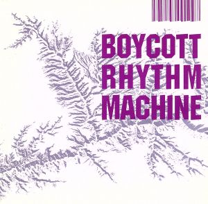 BOYCOTT RHYTHM MACHINE