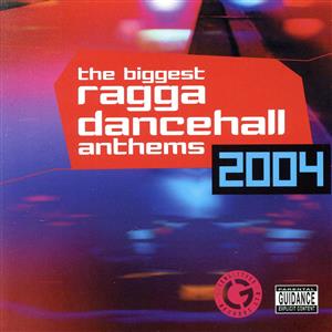 THE BIGGEST RAGGA DANCEHALL ANTHEMS 2004