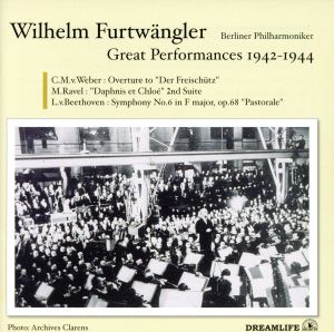 ベートーヴェン:交響曲第6番「田園」/ウェーバー:「魔弾の射手」序曲/他～Furtwangler Great Live Performances of 1942-1944