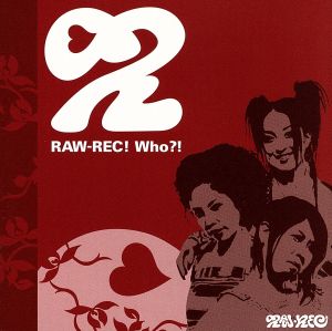 RAW-REC！ who?!