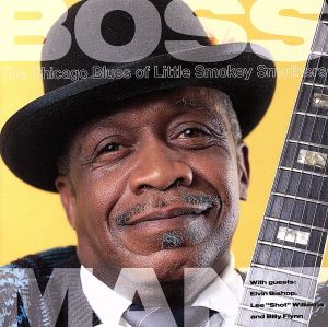 BOSS MAN:The Chicago Blues Of LITTLE SMOKEY SMOTHERS